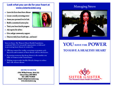 Look what you can do for your heart at www.sistertosister.org Managing Stress  •	 Learn the facts about heart disease