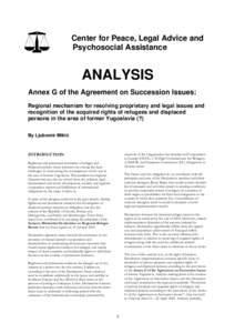 Center for Peace, Legal Advice and Psychosocial Assistance ANALYSIS Annex G of the Agreement on Succession Issues: Regional mechanism for resolving proprietary and legal issues and