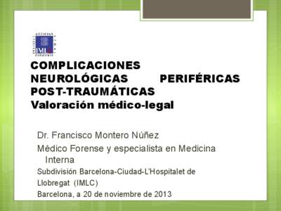 COMPLICACIONES NEUROLÓGICAS PERIFÉRICAS POST-TRAUMÁTICAS Valoración médico-legal Dr. Francisco Montero Núñez