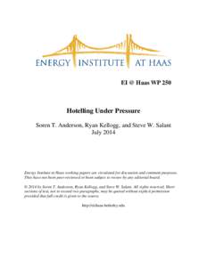 EI @ Haas WP 250  Hotelling Under Pressure Soren T. Anderson, Ryan Kellogg, and Steve W. Salant July 2014
