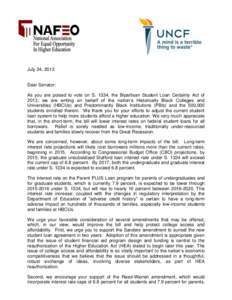 July 24, 2013  Dear Senator: As you are poised to vote on S. 1334, the Bipartisan Student Loan Certainty Act of 2013, we are writing on behalf of the nation’s Historically Black Colleges and Universities (HBCUs) and Pr