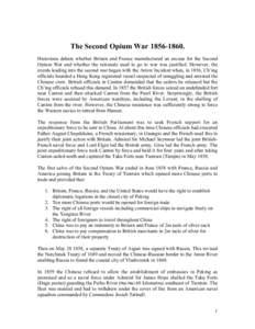 The Second Opium WarHistorians debate whether Britain and France manufactured an excuse for the Second Opium War and whether the rationale used to go to war was justified. However, the events leading into the