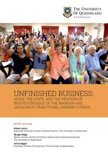 UNFINISHED BUSINESS: ADANI, THE STATE, AND THE INDIGENOUS RIGHTS STRUGGLE OF THE WANGAN AND JAGALINGOU TRADITIONAL OWNERS COUNCIL  REPORT AUTHORS