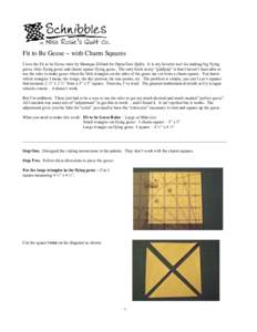 Fit to Be Geese ~ with Charm Squares I love the Fit to be Geese ruler by Monique Dillard for Open Gate Quilts. It is my favorite tool for making big flying geese, little flying geese and charm square flying geese. The on