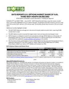 BATS REPORTS U.S. OPTIONS MARKET SHARE OF 9.6%, THIRD-BEST MONTH ON RECORD EDGX Options Scheduled to Launch November 2nd, Pending SEC Approval KANSAS CITY and NEW YORK – July 8, 2015 – BATS Global Markets today repor