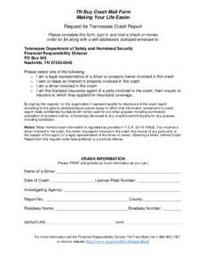 TN Buy Crash Mail Form Making Your Life Easier Request for Tennessee Crash Report Please complete this form, sign it, and mail a check or money order for $4 along with a self-addressed, stamped envelope to: Tennessee Dep