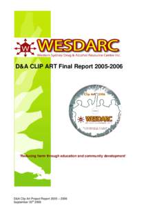 D&A CLIP ART Final Report  ‘Reducing harm through education and community development’ D&A Clip Art Project Report 2005 – 2006 September 30 th 2006