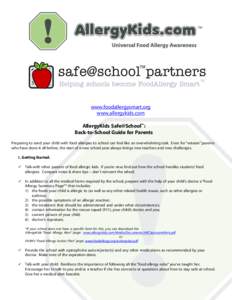 www.foodallergysmart.org www.allergykids.com AllergyKids Safe@School™: Back-to-School Guide for Parents Preparing to send your child with food allergies to school can feel like an overwhelming task. Even for “veteran