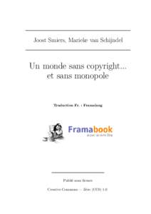 Joost Smiers, Marieke van Schijndel  Un monde sans copyright... et sans monopole  Traduction Fr. : Framalang