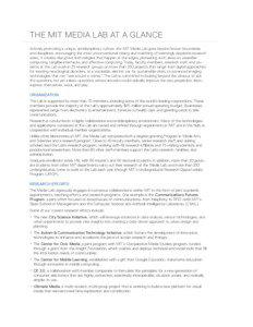 THE MIT MEDIA LAB AT A GLANCE Actively promoting a unique, antidisciplinary culture, the MIT Media Lab goes beyond known boundaries and disciplines, encouraging the most unconventional mixing and matching of seemingly disparate research