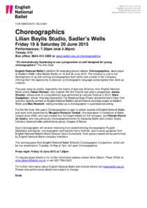 FOR IMMEDIATE RELEASE  Choreographics Lilian Baylis Studio, Sadler’s Wells Friday 19 & Saturday 20 June 2015 Performances: 7.30pm (mat 2.30pm)