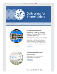 To view this email as a web page, go here.  May 9, 2014      Bi­weekly updates, news and information from GE Investor Relations GE offers $13.5 billion enterprise value to acquire