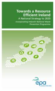 Towards a Resource Efficient Ireland A National Strategy to[removed]incorporating Ireland’s National Waste