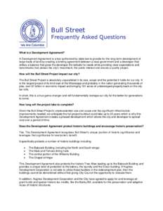 Bull Street  Frequently Asked Questions What is a Development Agreement? A Development Agreement is a tool authorized by state law to provide for the long-term development of large tracts of land by creating a binding ag