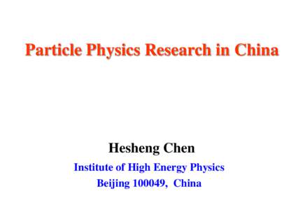 Particle Physics Research in China  Hesheng Chen Institute of High Energy Physics Beijing[removed], China