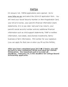 FAFSA On January 1st, FAFSA applications were opened. Go to www.fafsa.wa.gov and select the[removed]application form. You will need your Social Security Number or Alien Registration Card, your driver’s license, your pa