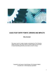 CASE STUDY ENTRY POINTS: DRIVERS AND IMPACTS Minu Hemmati This essay is part of a series of papers commissioned by The Partnering Initiative through its Case Study Project to develop insights into the process of research