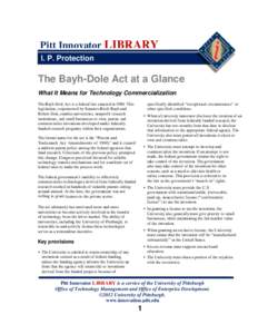 Pitt Innovator LIBRARY I. P. Protection The Bayh-Dole Act at a Glance What It Means for Technology Commercialization The Bayh-Dole Act is a federal law enacted in[removed]This