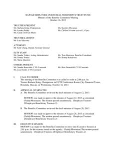 HAWAII EMPLOYER-UNION HEALTH BENEFITS TRUST FUND Minutes of the Benefits Committee Meeting October 16, 2013 TRUSTEES PRESENT Ms. Barbara Krieg, Chairperson Ms. Loretta Fuddy