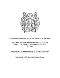 UNIVERSIDAD MICHOACANA DE SAN NICOLÁS DE HIDALGO  ESCUELA DE CIENCIAS FÍSICO-MATEMÁTICAS “MAT. LUIS MANUEL RIVERA GUTIÉRREZ” (ECFM) “PROYECTO DE REFORMA AL PLAN DE ESTUDIOS”