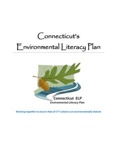 Connecticut’s Environmental Literacy Plan Working together to ensure that all CT’s citizens are environmentally literate  Table of Contents