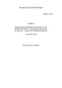 Secretary, Eastern Provinces[removed]Af 15 SUBJECT INTELLIGENCE REPORT ON BANGWA CLAN, MAMFE DIVISION, CAMEROONS PROVINCE,