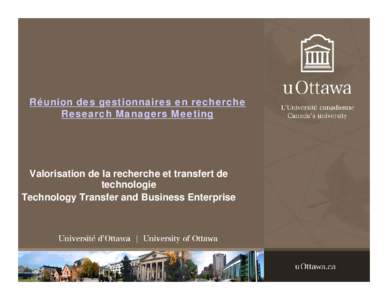 Réunion des gestionnaires en recherche Research Managers Meeting Valorisation de la recherche et transfert de technologie Technology Transfer and Business Enterprise