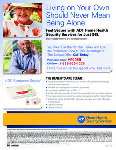 Living on Your Own Should Never Mean Being Alone. Feel Secure with ADT Home Health Security Services for Just $49. See important terms and conditions below.