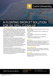 A Floating Droplet Solution for Oil Spill Clean-Up Summary of technology Current methods of dealing with oil spills include physical restraint and absorption, burning, and the use of chemical dispersants. The 2010 Deepwa