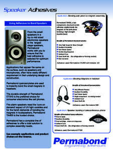 Speaker Adhesives Application: Bonding pole piece to magnet assembly Using Adhesives to Bond Speakers From the small speakers in a