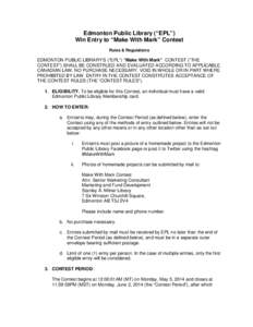 Edmonton Public Library (“EPL”) Win Entry to “Make With Mark” Contest Rules & Regulations EDMONTON PUBLIC LIBRARY’S (“EPL”) “Make With Mark” CONTEST (“THE CONTEST”) SHALL BE CONSTRUED AND EVALUATED 