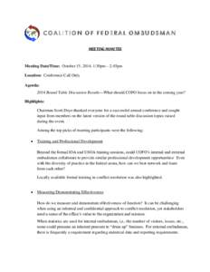COALITION OF FEDERAL OMBUDSMAN MEETING MINUTES Meeting Date/Time: October 15, 2014, 1:30pm – 2:45pm Location: Conference Call Only Agenda: