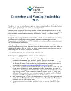 Concessions and Vending Fundraising 2015 Thank you for your interest in fundraising in our concession stands at Bank of America Stadium. This is a great opportunity to earn money for your organization! Delaware North Spo