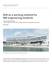 BIM as a working method for 800 engineering students Thomas Graabæk, BIM Equity Jørgen Korsgård, lecturer and engineer at Aarhus University, School of Engineering, Denmark 08. May 2013