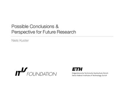 Possible Conclusions & ! Perspective for Future Research
 Niels Kuster 
2011 International Scientific Conference on EMF and Health: Session 5