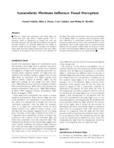 Synaesthetic Photisms Influence Visual Perception Daniel Smilek, Mike J. Dixon, Cera Cudahy, and Philip M. Merikle Abstract & When C, a digit–color synaesthete, views black digits, she reports that each digit elicits a