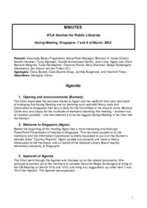 MINUTES IFLA Section for Public Libraries Spring Meeting, Singapore, 7 and 8 of March, 2002 Present: Assumpta Bailac Puigdellivol, Klaus-Peter Boettger, Barbara H. Clubb (Chair), Kerstin Hassner, Torny Kjekstad, Gunilla 