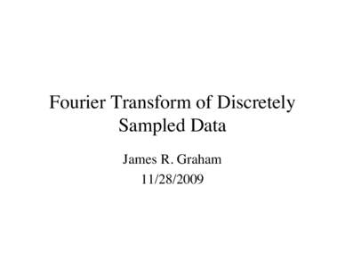 Fourier Transform of Discretely Sampled Data James R. Graham[removed]  Introduction