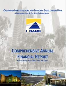 CALIFORNIA INFRASTRUCTURE AND ECONOMIC DEVELOPMENT BANK (A COMPONENT UNIT OF THE STATE OF CALIFORNIA) COMPREHENSIVE ANNUAL FINANCIAL REPORT FOR THE FISCAL YEAR ENDED JUNE 30, 2011