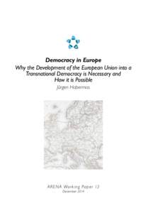 Democracy in Europe Why the Development of the European Union into a Transnational Democracy is Necessary and How it is Possible Jürgen Habermas