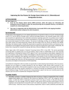 Improving the Visa Process for Foreign Guest Artists at U.S. Citizenship and Immigration Services ACTION NEEDED We urge Congress to: ● Enact the Arts Require Timely Service (ARTS) provision, which will require U.S. Cit