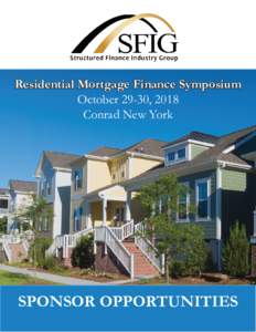 Residential Mortgage Finance Symposium October 29-30, 2018 Conrad New York SPONSOR OPPORTUNITIES