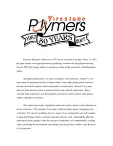 Firestone Polymers celebrates its 50th year of operation in Orange, Texas. In 1957, the plant opened and began operation by producing butadiene for the polymer industry. Now in 2007, the Orange facility is an industry le