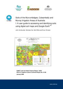 Soils of the Murrumbidgee, Coleambally and Murray Irrigation Areas of Australia I: A user guide to accessing and identifying soils using digital soil maps and Google EarthTM John Hornbuckle, Nicholas Car, Bob White and E