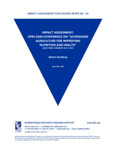 IMPACT ASSESSMENT DISCUSSION PAPER No. 34  IMPACT ASSESSMENT: IFPRI 2020 CONFERENCE ON “LEVERAGING AGRICULTURE FOR IMPROVING NUTRITION AND HEALTH”