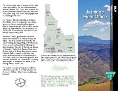 Jarbidge Field The Weather: The city is located in the Snake River Plain, where the topography and altitude have given the area a moderate four-season