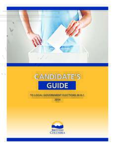 CANDIDATE’S GUIDE TO LOCAL GOVERNMENT ELECTIONS IN B.C. 2014  Library and Archives Canada Cataloguing in Publication Data