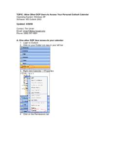 TOPIC: Allow Other DOP Users to Access Your Personal Outlook Calendar Operating System: Windows XP Software: MS Outlook 2003 Updated: [removed]Contact: Tim Unten Email: [removed]