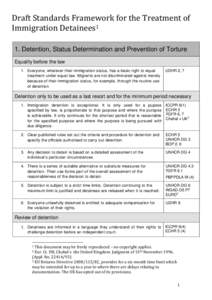 Draft Standards Framework for the Treatment of Immigration Detainees1 1. Detention, Status Determination and Prevention of Torture Equality before the law 1. Everyone, whatever their immigration status, has a basic right
