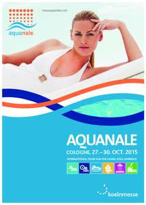 www.aquanale.com  AQUANALE COLOGNE, 27. – 30. OCTINTERNATIONAL TRADE FAIR FOR SAUNA.POOL.AMBIENCE.